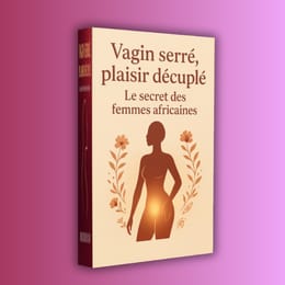 Vagin serré, plaisir décuplé Le secret des femmes africaines