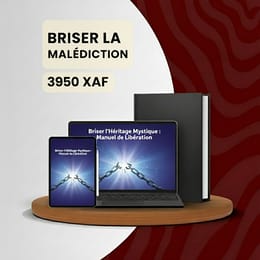 BRISER L'HÉRITAGE MYSTIQUE : MANUEL DE LIBÉRATION DES LIENS FAMILIAUX ET SPIRITUELS