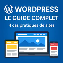WordPress - Le Guide Complet avec 4 cas pratiques de sites