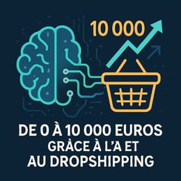 De 0 à 10 000 euros/mois grâce à l'IA et au dropshipping