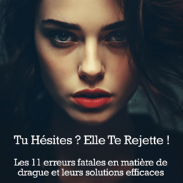 Tu Hésites ? Elle te rejette !