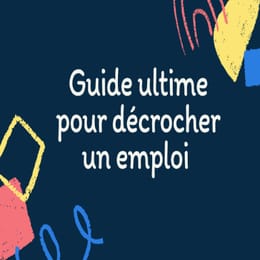 Guide ultime pour décrocher un emploi