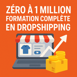 Zéro à 1 Million - Formation Complète en Ecom & Dropshipping
