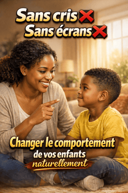 Comment transformer le comportement de vos enfants naturellement, sans cris ni écrans.