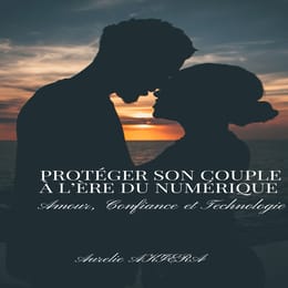 PROTÉGER SON COUPLE À L’ÈRE DU NUMÉRIQUE