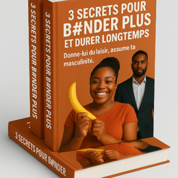 3 SECRETS POUR B#ANDER PLUS ET DURER LONGTEMPS