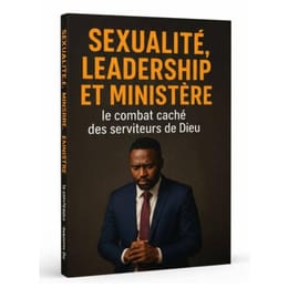 SEXUALITÉ, LEADERSHIP ET MINISTÈRE : LE COMBAT CACHÉ DES SERVITEURS DE DIEU