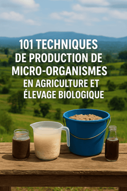 101 Techniques de Production de Micro-Organismes pour l’Agriculture et l’Élevage Biologique