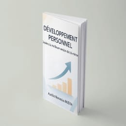 DÉVELOPPEMENT PERSONNEL ! DEVIENS LA MEILLEURE VERSION DE TOI-MÊME.