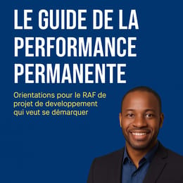 Le Guide de la Performance Permanente - Orientations pour RAF de projet qui veut se démarquer