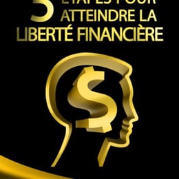 Les 5 étapes pour atteindre la liberté financière