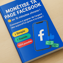 Monétiser ta page Facebook en 15 minutes et commence à gagner de l'argent