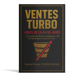 VENTES TURBO : Le Plan Choc en 7 Étapes pour Inonder votre Business de Clients Payants