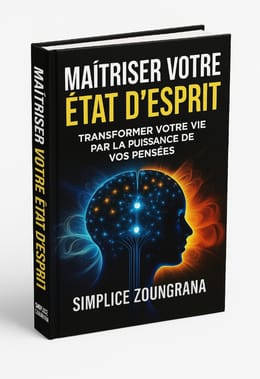 MAÎTRISER VOTRE ÉTAT D'ESPRIT : Transformer votre vie par la puissance de vos pensées