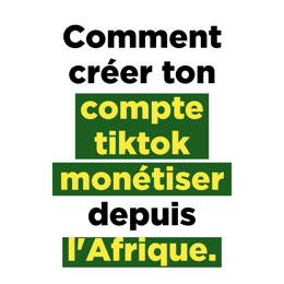 Découvre Comment Monétiser Ton Compte TikTok Rapidement en Afrique