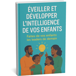Éveiller et Développer l'intelligence de vos enfants.