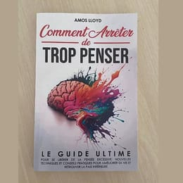 COMMENT ARRÊTER DE TROP PENSER : Livre PDF