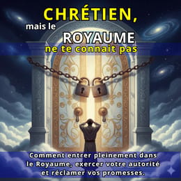 CHRÉTIEN MAIS LE ROYAUME NE TE CONNAIT PAS