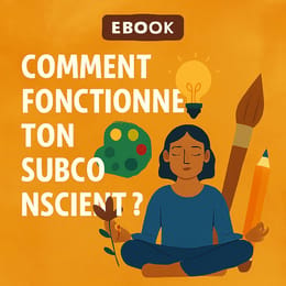 COMMENT FONCTIONNE TON SUBCONSCIENT ?