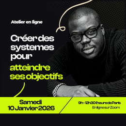 Atelier - Créer des systemes pour atteindre tes objectifs