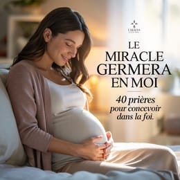 LE MIRACLE GERMERA EN MOI 40 prières chrétiennes pour concevoir dans la foi