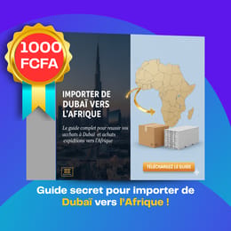 La méthode secrète pour importer de Dubaï vers l’Afrique et lancer ton business !
