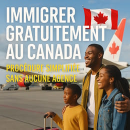 GUIDE COMPLET POUR IMMIGRER AU CANADA SANS DEPENSER LE MOINDRE CENTIME