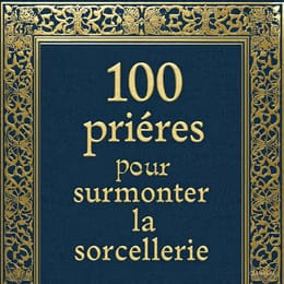 120 Prières Puissantes pour Écraser la Sorcellerie et Protéger Votre Maison