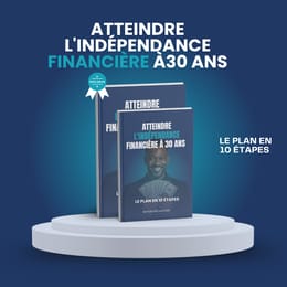ATTEINDRE L’INDÉPENDANCE FINANCIÈRE À 30 ANS – LE PLAN EN 10 ÉTAPES