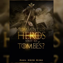 COMMENT LES HEROS SONT-ILS TOMBÉS ?