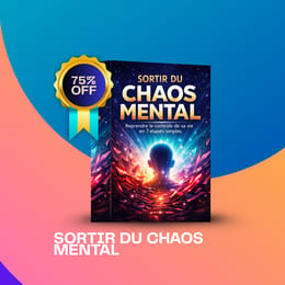 SORTIR DU CHAOS MENTALE