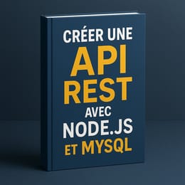 Comment Créer une API REST avec Node.js et MySQL – Guide Complet