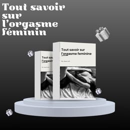 Tout savoir sur l’orgasme féminin