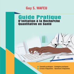 Guy Wafeu - Guide pratique d'initiation à la recherche quantitative en santé