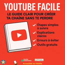 YouTube Facile : Le Guide Clair Pour Créer Ta Chaîne Sans Te Perdre - Même sans Expérience