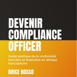 Devenir Compliance Officer : guide pratique de la Conformité bancaire et financière