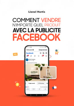 Comment vendre n'importe quel produit avec la publicité Facebook ( Version Numérique )
