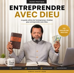 LE GUIDE ULTIME POUR ENTREPRENDRE AVEC DIEU