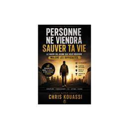 Personne Ne Viendra Sauver Ta Vie - Guide du Jeune Ambitieux