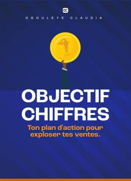 OBJECTIF CHIFFRES: Le plan d'actions pour Exploser tes Ventes