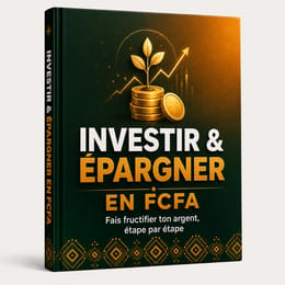 Investir & Épargner en FCFA : Fais fructifier ton argent, étape par étape