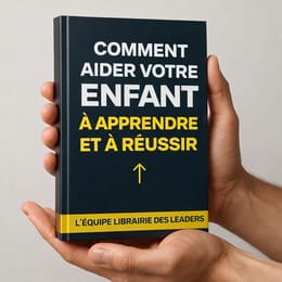 COMMENT AIDER VOTRE ENFANT À APPRENDRE ET À RÉUSSIR ?