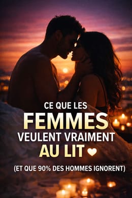 CE QUE LES FEMMES VEULENT VRAIMENT AU LIT