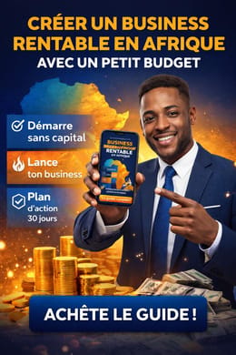 CRÉER UN BUSINESS RENTABLE EN AFRIQUE AVEC UN PETIT BUDGET