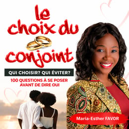 Le choix du conjoint : qui choisir ? qui éviter ? 100 questions avant de dire OUI