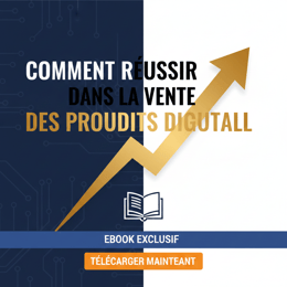 RÉUSSIR DANS LA VENTE DE PRODUITS DIGITAUX