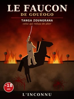 Le Faucon de Gouéogo : Tanga Zoungrana, celui qui refusa de plier