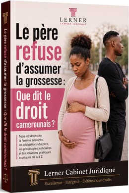 LA PÈRE REFUSE D'ASSUMER LA GROSSESSE : CE QUE DIT LE DROIT CAMEROUNAIS