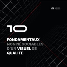10 FONDAMENTAUX NON NÉGOCIABLES DʼUN VISUEL DE QUALITÉ