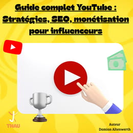 Guide complet YouTube : Stratégies, SEO, monétisation pour influenceurs